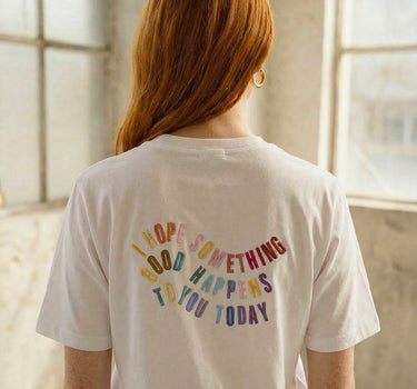 T-Shirt I Hope Something Good Happens to You Today
